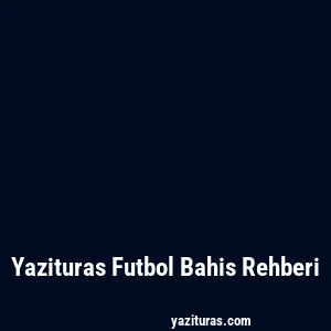 Yazituras Futbol Bahis Rehberi