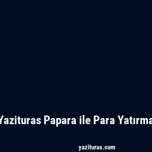 Yazituras Papara ile Para Yatırma